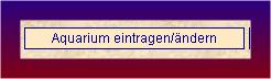 Aquarium eintragen !!